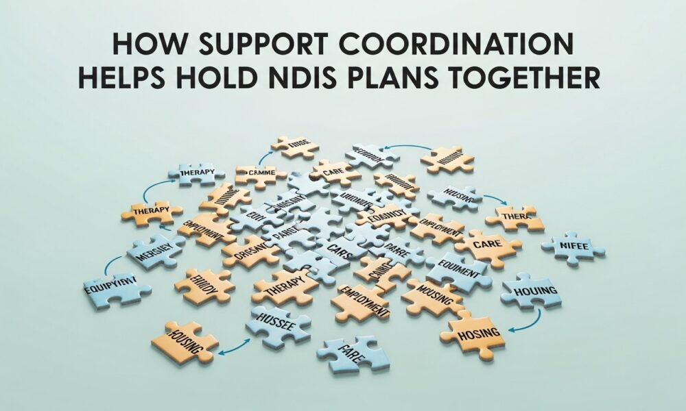 How Support Coordination Helps Hold NDIS Plans Together